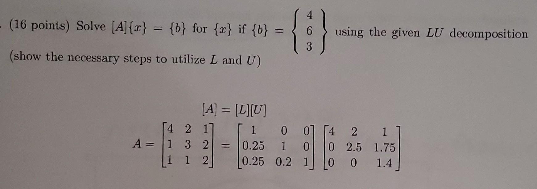 Solved (16 Points) Solve [A]{x}={b} For {x} If {b}=⎩⎨⎧463⎭⎬⎫ | Chegg.com