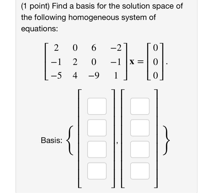 Solved (1 point) Find a basis for the solution space of the | Chegg.com