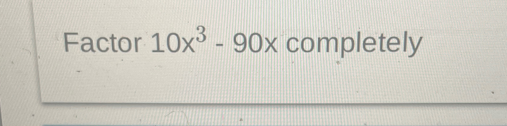 solved-factor-10x3-90x-completely-chegg