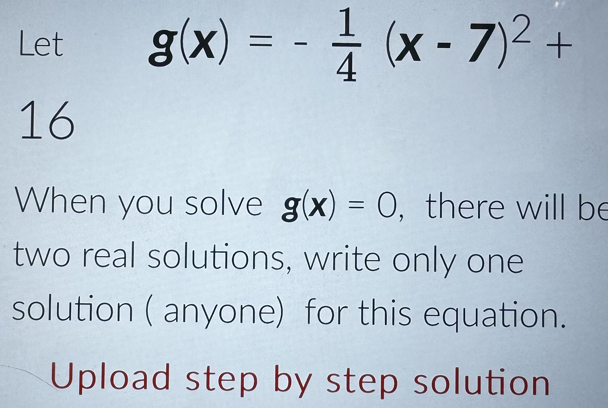 Solved Let ,g(x)=-14(x-7)2+16When you solve g(x)=0, there | Chegg.com