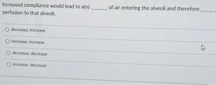 Solved Increased compliance would lead to a(n) of air | Chegg.com