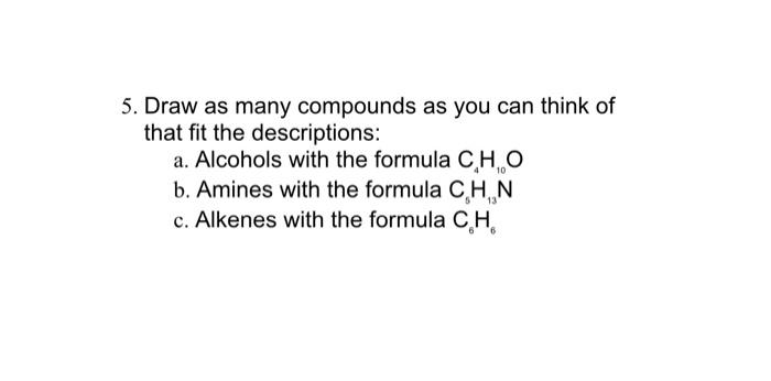 Solved 5. Draw as many compounds as you can think of that | Chegg.com