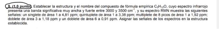 5. (1.0 punto). Establecer la estructura y el nombre del compuesto de fórmula empirica \( \mathrm{C}_{5} \mathrm{H}_{12} \mat