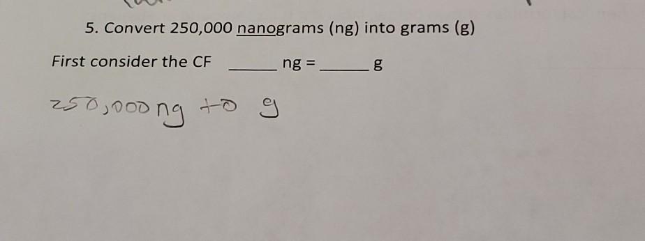 Solved 5. Convert 250,000 nanograms (ng) into grams (g) | Chegg.com