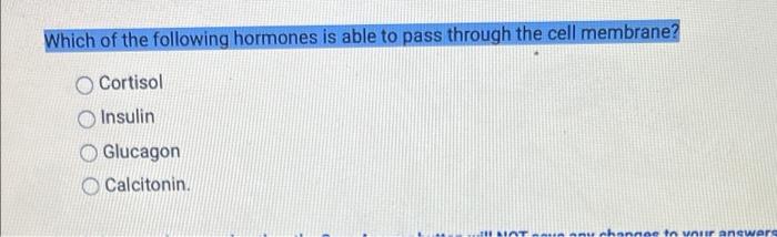 Solved Which of the following hormones is able to pass | Chegg.com