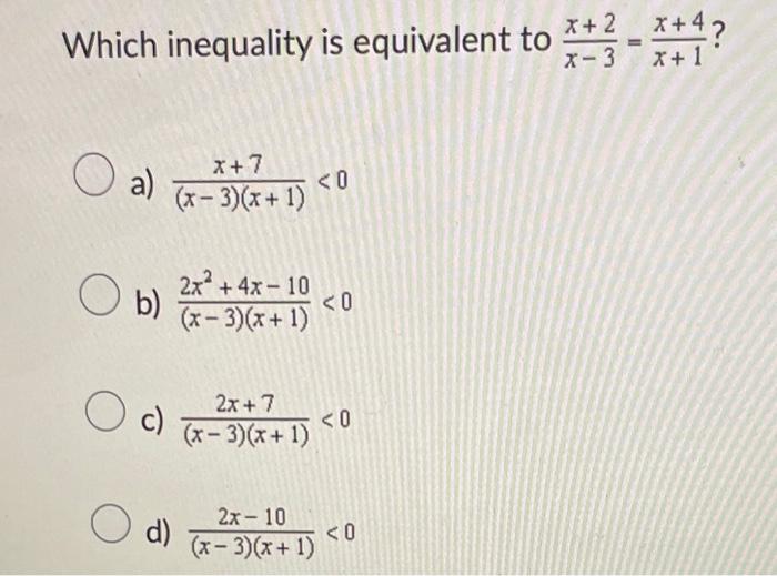 Solved Which inequality is equivalent to x−3x+2=x+1x+4 ? a)