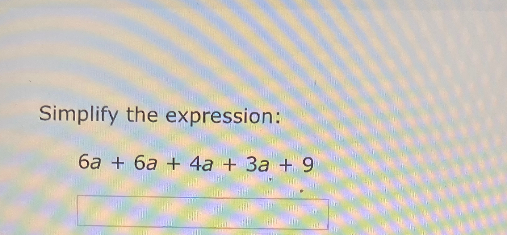 Solved Simplify the expression:6a+6a+4a+3a+9 | Chegg.com