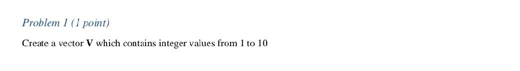 Solved Problem 1 (1 point) Create a vector V which contains | Chegg.com