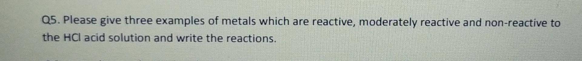 Solved Q5. Please give three examples of metals which are | Chegg.com