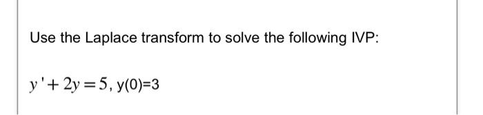 Solved Use The Laplace Transform To Solve The Following Ivp