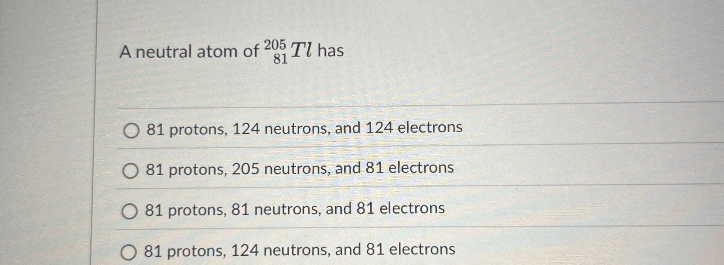 Solved A neutral atom of ?81205Tl ﻿has81 ﻿protons, 124 | Chegg.com