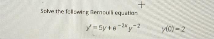 Solved Solve the following Bernoulli equation | Chegg.com
