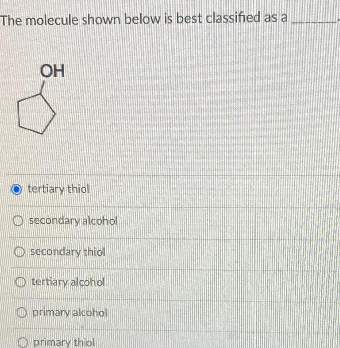 The molecule shown below is best classified as a
tertiary thiol
secondary alcohol
secondary thiol
tertiary alcohol
primary al