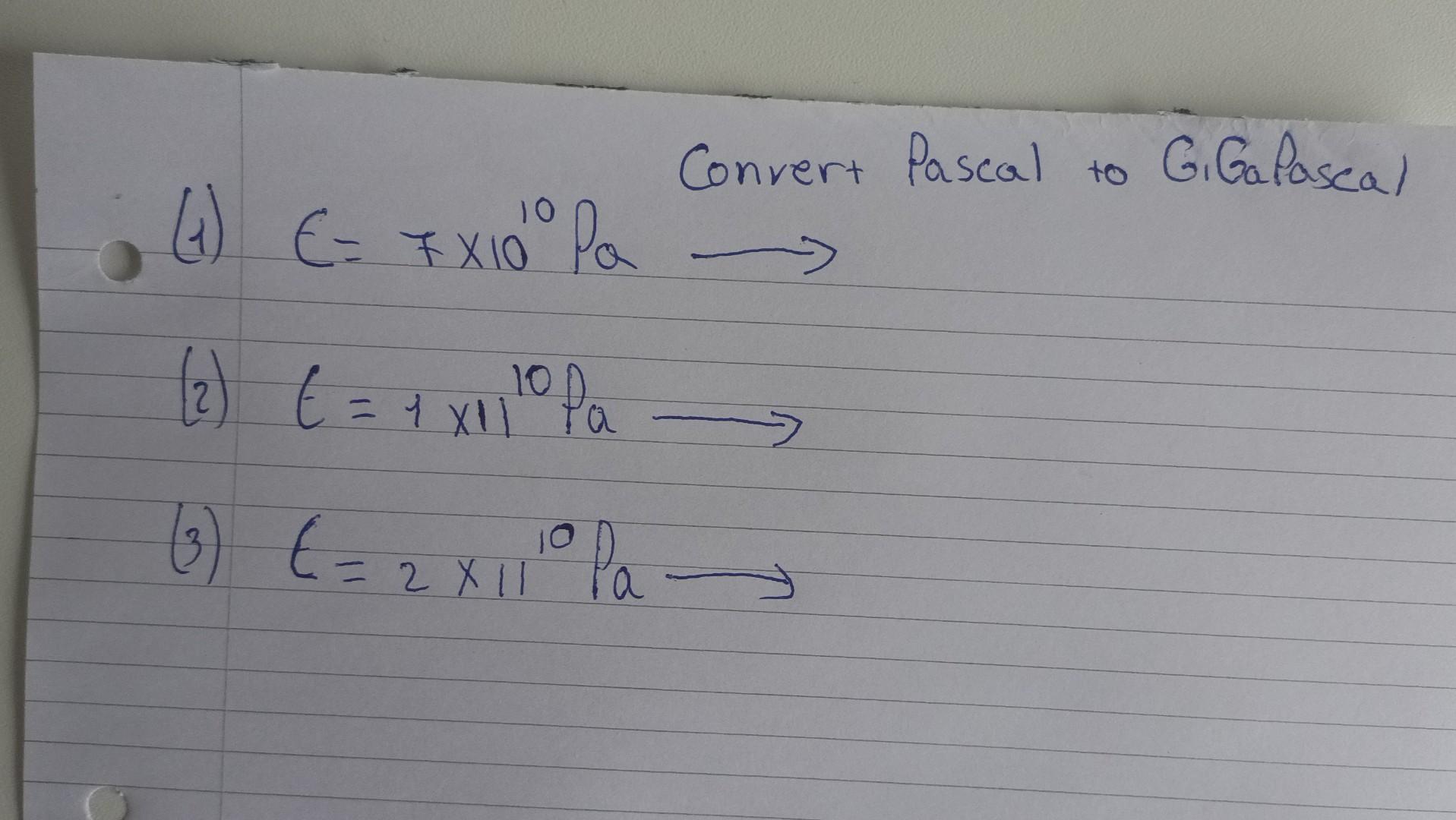 Solved Convert Pascal to Gi Galoscal ( 4) E= TX10° Pa 10 x 1