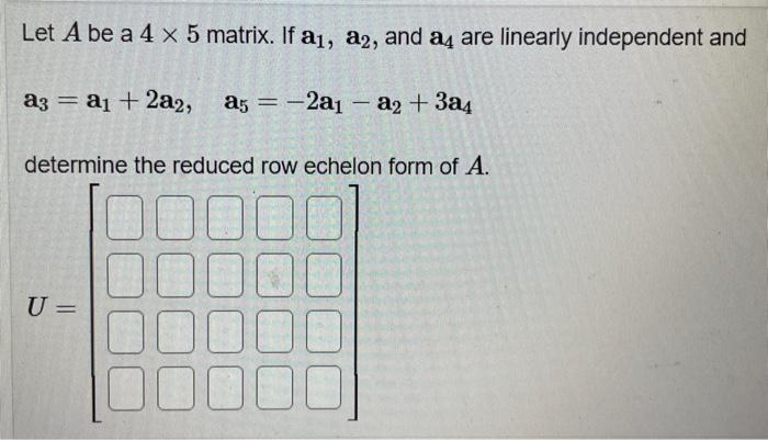 Solved Let A be a 4×5 matrix. If a1,a2, and a4 are linearly | Chegg.com