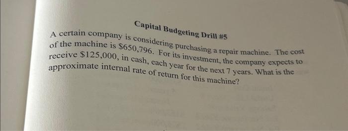 Solved Capital Budgeting Drill #5 A certain company is | Chegg.com