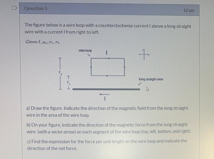 Solved Question 5 12 pts The figure below is a wire loop | Chegg.com