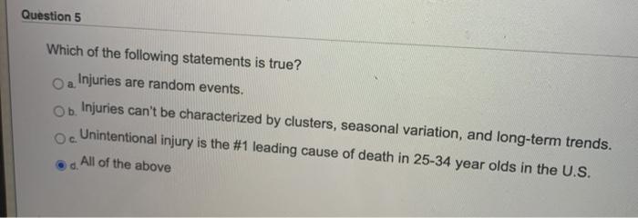 Question 5 a Which of the following statements is true? Injuries are random events. Injuries cant be characterized by cluste