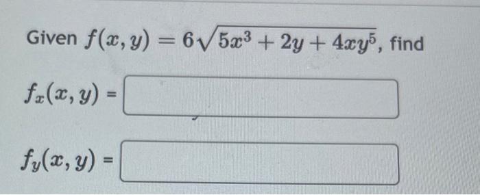 Given \( f(x, y)=6 \sqrt{5 x^{3}+2 y+4 x y^{5}} \) \[ f_{x}(x, y)= \] \[ f_{y}(x, y)= \]