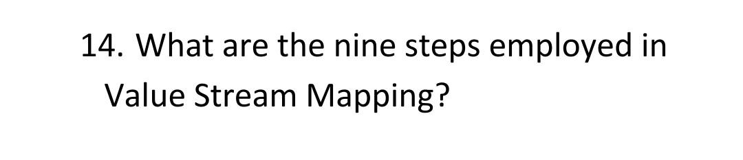 Solved 14. What are the nine steps employed in Value Stream | Chegg.com