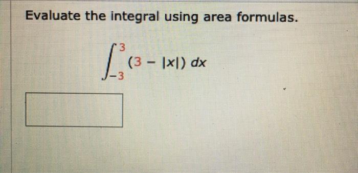 Solved Evaluate the integral using area formulas. L (3- 1x1) | Chegg.com