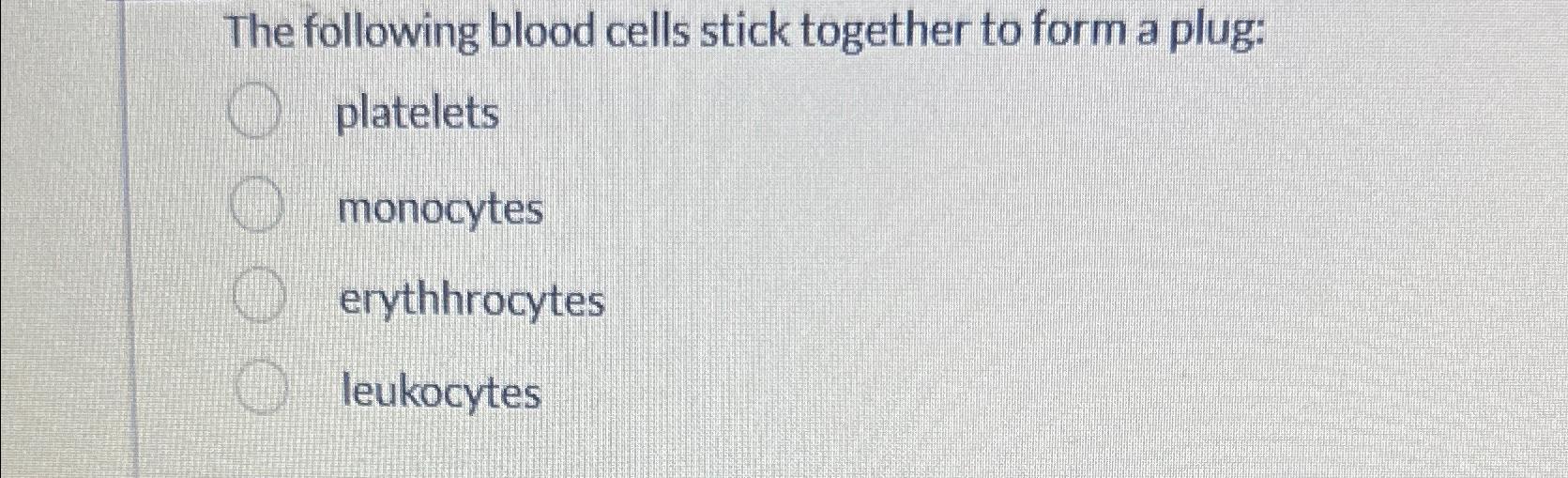 Solved The following blood cells stick together to form a | Chegg.com