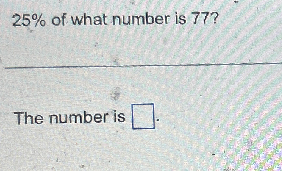 solved-25-of-what-number-is-77-the-number-is-chegg