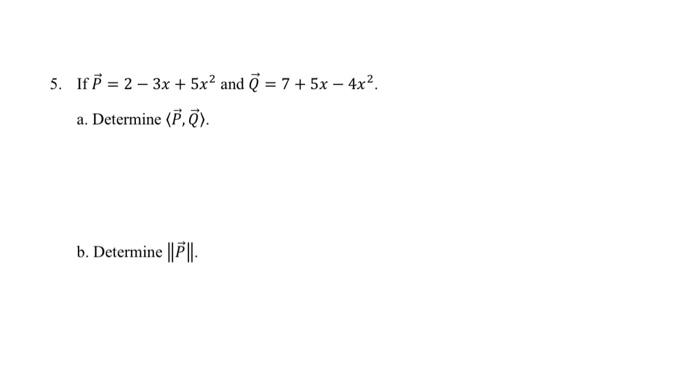 Solved 5. If P = 2 - 3x + 5x2 and = 7 + 5x - 4x2. a. | Chegg.com