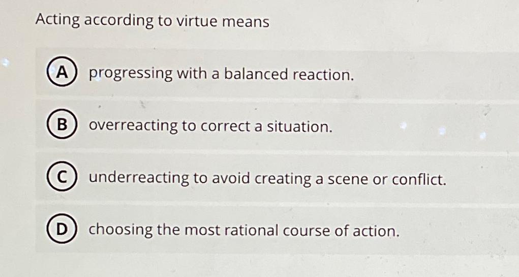 Solved Acting according to virtue meansprogressing with a | Chegg.com