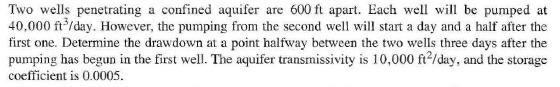 Solved Two wells penetrating a confined aquifer are 600ft | Chegg.com