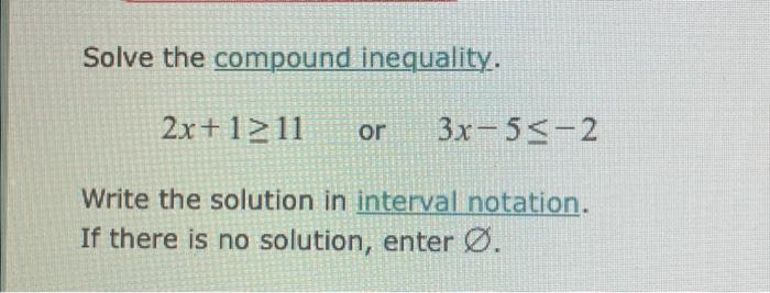 Solved Solve the compound inequality. 2x+1≥11 or 3x−5≤−2 | Chegg.com
