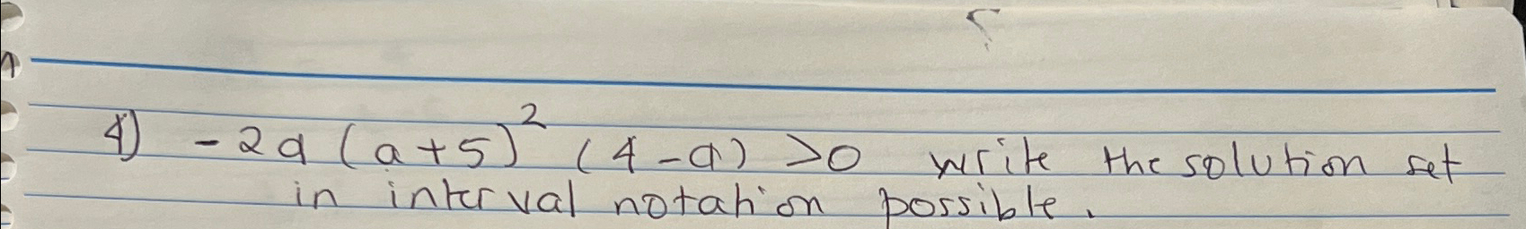 Solved -2a(a+5)2(4-a)>0 ﻿write the solution set in interval | Chegg.com