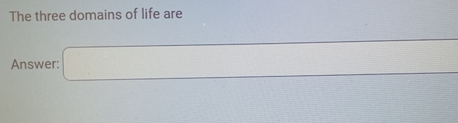 Solved The Three Domains Of Life Areanswer Chegg Solved The Three Domains Of Life Areanswer Chegg