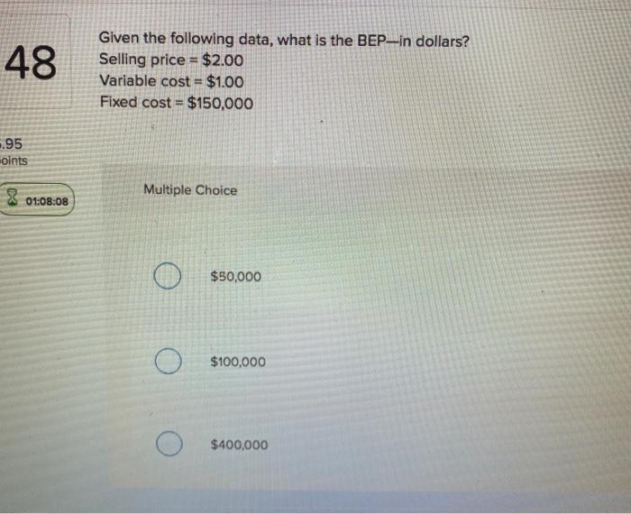 Solved 48 Given the following data, what is the BEP-in | Chegg.com