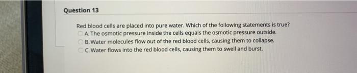 Solved Question 13 Red blood cells are placed into pure | Chegg.com