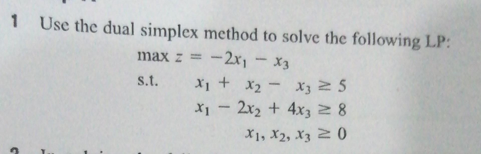 Solved 1 Use the dual simplex method to solve the following | Chegg.com