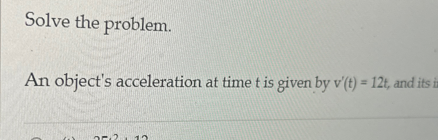 Solved Solve the problem.An object's acceleration at time t | Chegg.com
