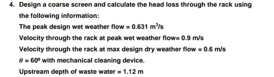 Solved 4. Design a coarse screen and calculate the head loss | Chegg.com