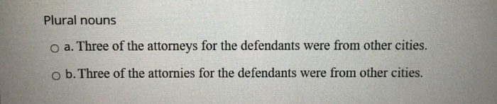 Solved: Plural Nouns O A. Three Of The Attorneys For The D ...