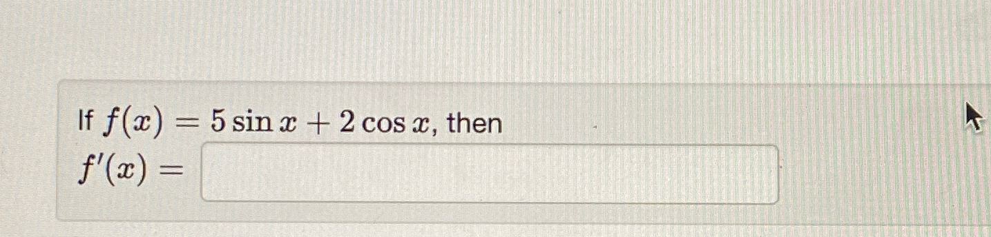 solved-if-f-x-5sinx-2cosx-thenf-x-chegg