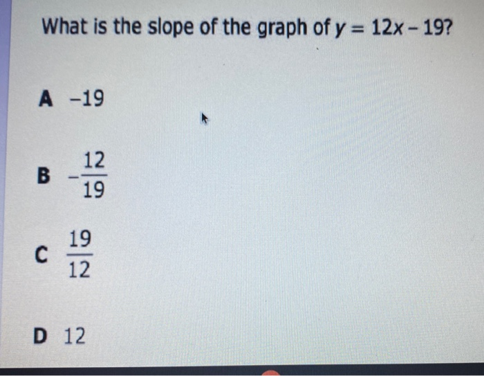 solved-what-is-the-slope-of-the-graph-of-y-12x-19-a-19-chegg