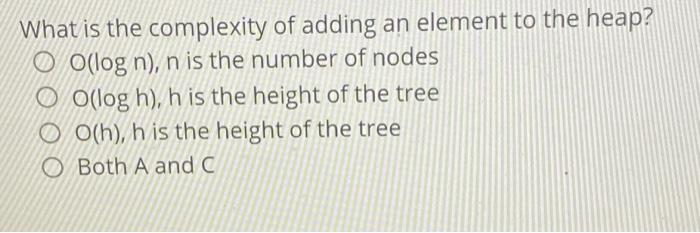 Solved What is the complexity of adding an element to the | Chegg.com