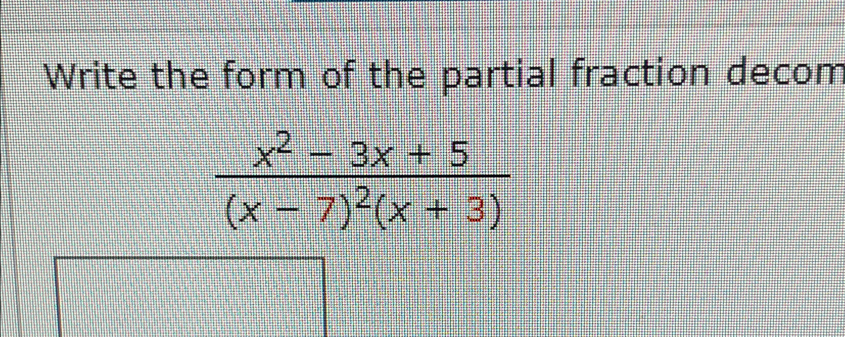 Solved Write the form of the partial fraction | Chegg.com