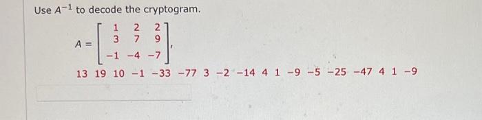 Solved Use A−1 to decode the cryptogram. | Chegg.com