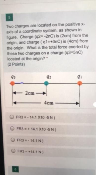 Solved 5 Two charges are located on the positive x- axis of | Chegg.com