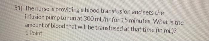 Solved 51) The nurse is providing a blood transfusion and | Chegg.com