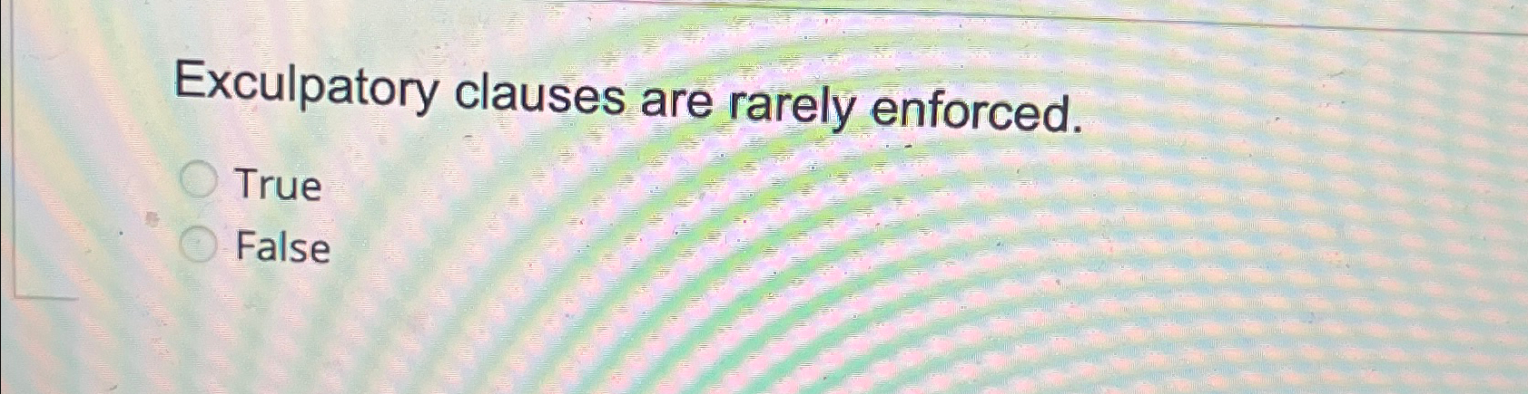 Solved Exculpatory Clauses Are Rarely Enforced.TrueFalse | Chegg.com