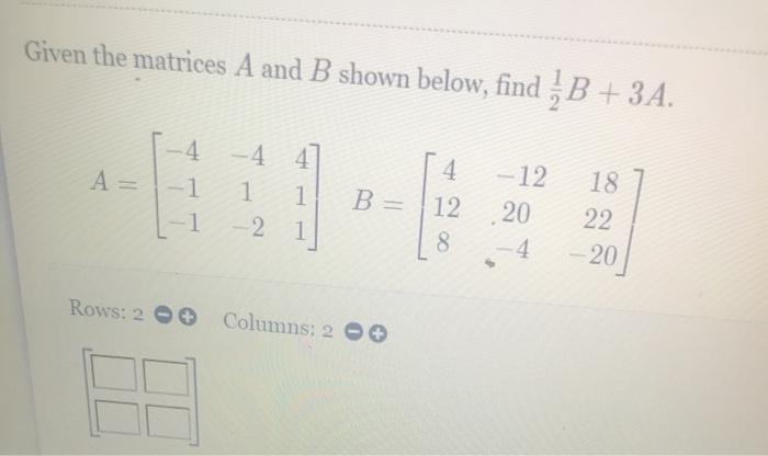 Solved Given the matrices A and B shown below, find. B + 3A. | Chegg.com