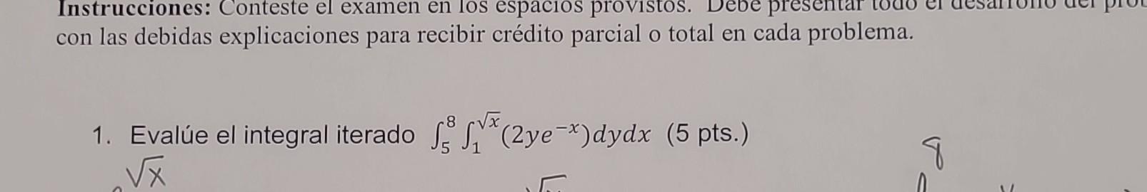 con las debidas explicaciones para recibir crédito parcial o total en cada problema. 1. Evalúe el integral iterado \( \int_{5