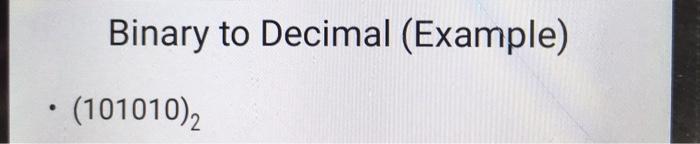 Solved Binary to Decimal (Example) . • (1010102 | Chegg.com
